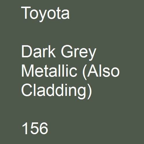 Toyota, Dark Grey Metallic (Also Cladding), 156.